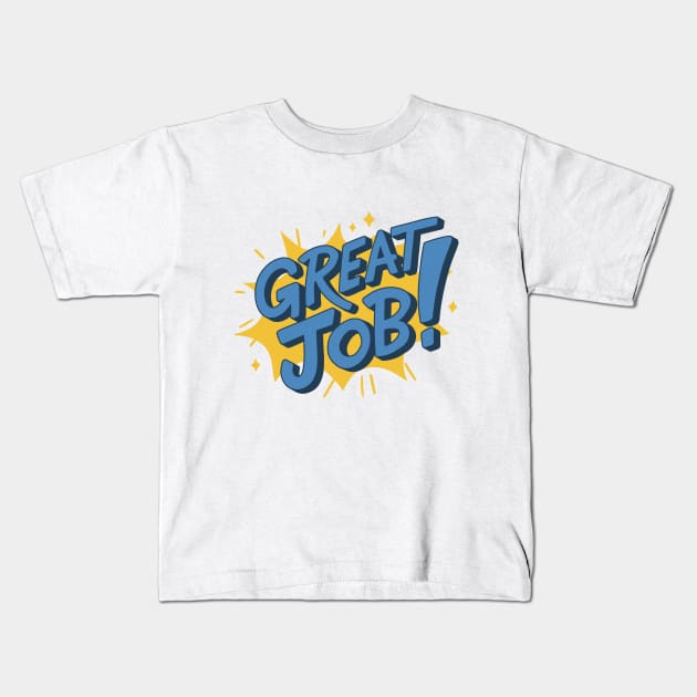 Great Job Kids T-Shirt by The Bunga